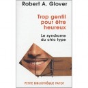 Trop Gentil Pour Etre Heureux , Le Syndrome Du Chic Type - Robert A. Glover