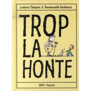Trop La Honte - Emmanuelle Eeckhout , Ludovic Flamant