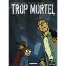 Trop Mortel T.1 - Corbeyran , Sarn , Pachedo , Casadei
