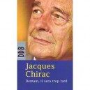 Demain, Il Sera Trop Tard - Jacques Chirac