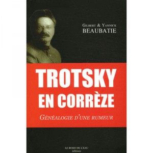 Trotsky in Correze, Genealogy of a rumor - Gilbert Beaubatie