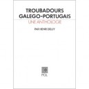 Troubadours Galego-portugais , Une Anthologie - Henri Deluy