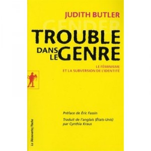 Trouble Dans Le Genre , Pour Un Feminisme De La Subversion - Judith Butler
