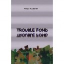 Trouble Fond - Philippe Roubinet
