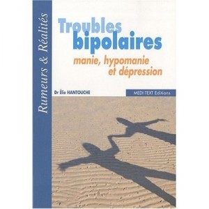 Troubles Bipolaires , Manie, Hypomanie Et Depression - Elie Hantouche