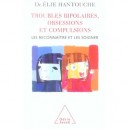 Troubles Bipolaires, Obsessions Et Compulsions , Les Reconnaitre Et Les Soigner - Elie Hantouche