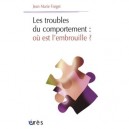 Les Troubles Du Comportement , Ou Est L'embrouille ? - Jean-marie Forget