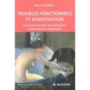 Troubles Fonctionnels Et Somatisation , Comment Aborder Les Symptomes Medicalement Inexpliques - Pascal Cathebras