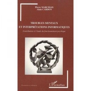 Troubles Mentaux Et Interpretations Informatiques , Contributions A L'etude Du Fonctionnement Psychique - Pierre Marchais , Ala