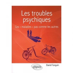 Les Troubles Psychiques , Ces Maladies Pas Comme Les Autres - Daniel Fanguin