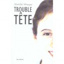 Trouble Tete - Mathilde Monaque