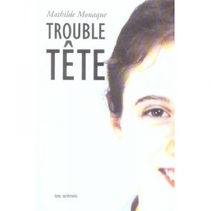Trouble Tete - Mathilde Monaque