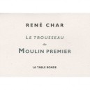 Le Trousseau De Moulin Premier , La Table Ronde - Rene Char