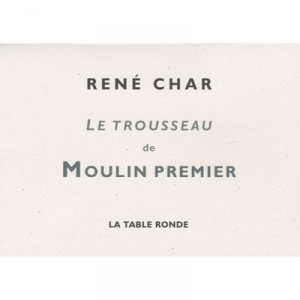 Le Trousseau De Moulin Premier , La Table Ronde - Rene Char