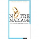 Notre Mariage , Livret Des Futurs Maries - Collectif