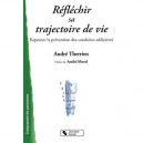 Reflechir Sa Trajectoire De Vie , Repenser La Prevention Des Conduites Addictives - Andre Therrien