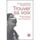 Trouver Sa Voix , Controler Sa Respiration, Enrichir Son Timbre, Elargir Son Registre Vocal - Louis-jacques Rondeleux
