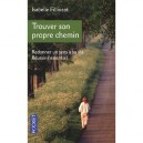 Trouver Son Propre Chemin , Redonner Un Sens A Sa Vie. Reussir L'essentiel - Isabelle Filliozat