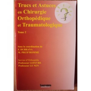 Trucs Et Astuces En Chirurgie Orthopedique Et Traumatologique T.2 - Prud'homme Dubr