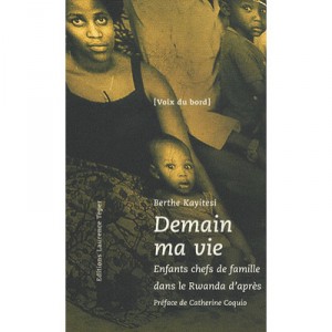 Demain, Ma Vie , Enfants Chefs De Famille Dans Le Rwanda D'apres - Berthe Kayitesi