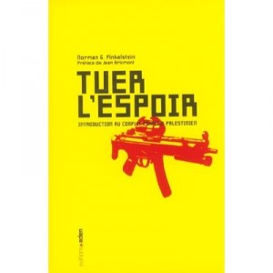 Tuer L'espoir , Une Introduction Au Conflit Israelo-palestinien - Norman Finkeslstein