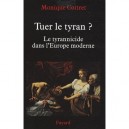 Tuer Le Tyran ? , Le Tyrannicide Dans L'europe Moderne - Monique Cottret