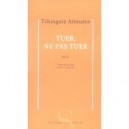 Tuer, Ne Pas Tuer - Tchinguiz Aitmatov