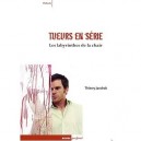 Tueurs En Serie , Les Labyrinthes De La Chair , Entre Realite, Imaginaire Et Psychanalyse - Thierry Jandrok