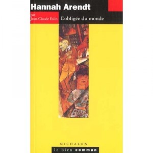 Hannah Arendt , L'obligee Du Monde - Jean-claude Eslin