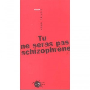 Tu Ne Seras Pas Schizophrene - Henri Grivois