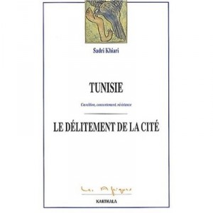 Tunisia, the offense of La Cite, Coercion, Consent, Resistance - Sadri Khiari