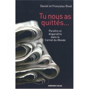 Tu Nous As Quittes... Paraitre Et Disparaitre Dans Le Carnet Du Monde - Daniel Rivet , Francoise Rivet