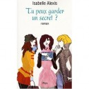 Tu Peux Garder Un Secret , Secrets De Fille - Isabelle Alexis