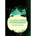 Tu Peux Guerir Interieurement - Philippe Auzenet