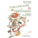 Turlupinades, Tricoteries , Dictionnaire Des Mots Obsoletes De La Langue Francaise - Alain Duchesne , Thierry Leguay