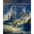 La Vie Et Les Chefs-d'oeuvre De J.m.w. Turner - Eric Shanes