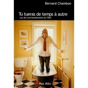 Tu Tueras De Temps A Autres , Les Dix Commandements Du Pdg - Bernard Chambon