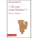 Tu Vois Cette Femme ? Parler En Paraboles - Roland Meynet