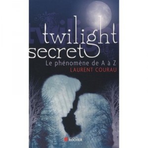 Twilight Secret , Le Phenomene De A A Z - Laurent Courau