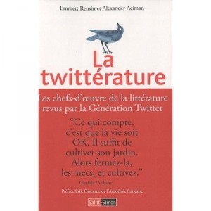 La Twitterature , Les Chefs-oeuvre De Litterature Revus Par La Generation Twitter - Emmett Rensin , Alexandre Aciman