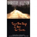 Two Or Three Things I Know For S - Dorothy Allison