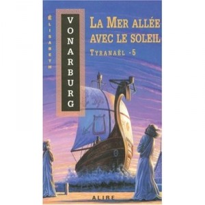 Tyranael T.5 La Mer Allee Avec Le Soleil - Elisabeth Vonarburg