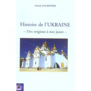 Histoire De L'ukraine , Des Origines A Nos Jours - Arkady Joukovsky