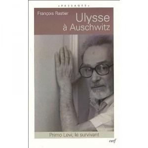 Ulysse A Auschwitz , Primo Levi, Le Survivant - Francois Rastier