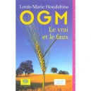 Ogm, Le Vrai Et Le Faux - Louis-marie Houdebine