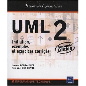 Uml2 , Initiation, Exemples Et Exercices Corriges (2e Edition) - Fien Van Der Heyde , Laurent Debrauwer