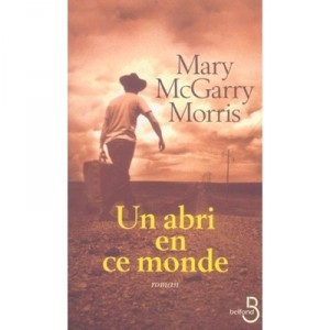 Un Abri En Ce Monde - Mary Mcgarry Morris
