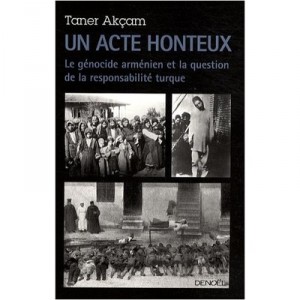 Un Acte Honteux , Le Genocide Armenien Et La Question De La Responsabilite - Taner Akcam