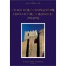 Un Age D'or Du Monachisme Saint Victor L'an Mil - Amargier Paul