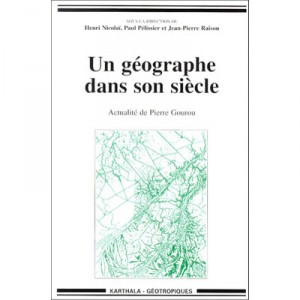 Un Geographe Dans Son Siecle , Actualite De Pierre Gourou - Henri Nicolai , Paul Pelissier , Jean-pierre Raison